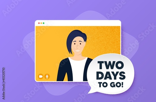 2 days to go. Video conference online call. Special offer price sign. Advertising discounts symbol. Woman character on web screen. 2 days to go speech bubble. Video chat screen. Vector