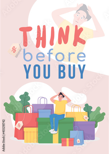 Think before you buy poster flat vector template. Shocked buyer. Stressed shopper. Shopping addiction. Brochure, booklet one page concept design with cartoon character. Shopaholism flyer, leaflet