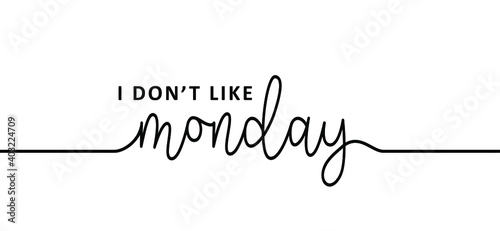 Slogan i don’t like monday, i hate mondays. Business concept, i dont like monday. Relaxing and chill, motivation and inspiration message. It’s party time or lazy day. Flat vector sign.