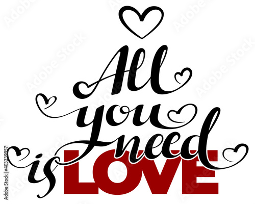 Calligraphic All You Need is Love inscription, All You Need is Love inscription image, lettering text All You Need is Love. Vector illustration isolated on a white background. 