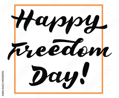 Happy Freedom Day hand lettering vector quotes and phrases for cards, banners, posters, mug, scrapbooking, pillow case, phone cases and clothes design