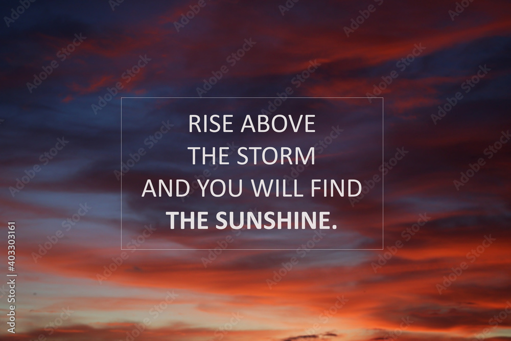 Foto de Inspirational motivational quote - Rise above the storm and you  will find the sunshine. Words of wisdom concept on colorful blurry  background of dramatic sunset clouds at dusk. do Stock