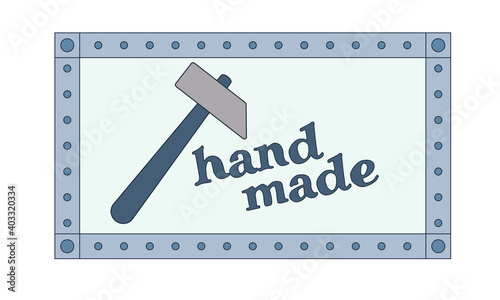 Rectangular metal copy space frame with bolts or nails, inscription "hand made" and hammer. Isolated colored vector illustration.	