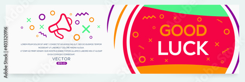 Creative (good luck) text written in speech bubble ,Vector illustration.