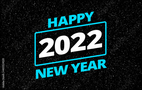 Happy New Year 2022 in retro space star movie style space theme background - neon blue typography Happy New Year 2022 in starry sky illustration. Creative 2022 New Year background