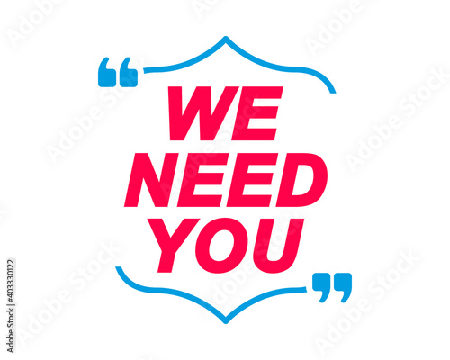 We Need You labels. Speech bubbles and marketing sticker.