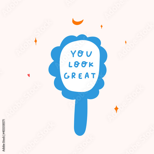 Inspirational phrase - you look great inside hand mirror. Vector hand drawn illustration.