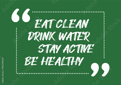 Eat clean Drink water Stay active Be healthy Motivational quote Vector illustration for design