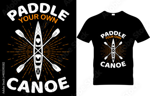 Paddle your own canoe