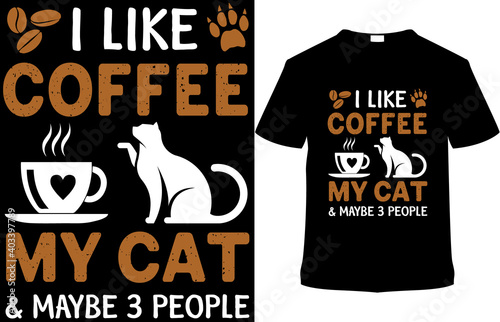 I Like Coffee My Cat & Maybe 3 People t-shirt