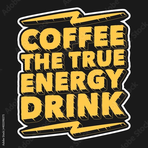 This Coffee the True Energy Drink Quote design is perfect for print and merchandising. You can print this design on a T-Shirt, Hoodie, Poster and more merchandising according to your needs.