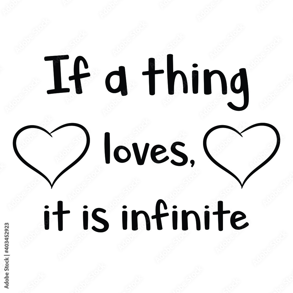 If a thing loves, it is infinite. Vector Quote