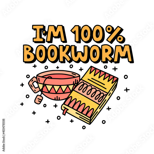 I'm a bookworm - vector  lettering quote with doodles for book lovers and bookworms. Tea, book and lettering. Vector template for card, postcard, banner, poster, sticker and social media