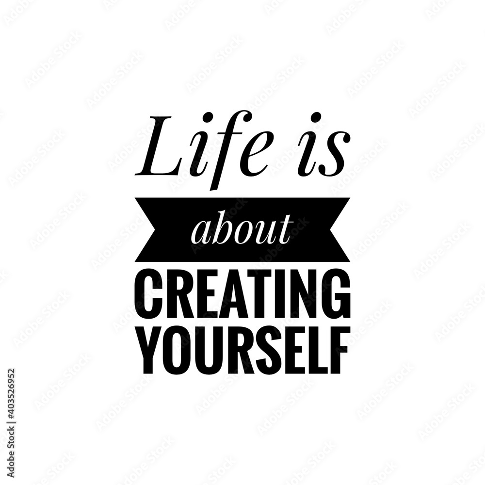 ''Life is about creating yourself'' Lettering