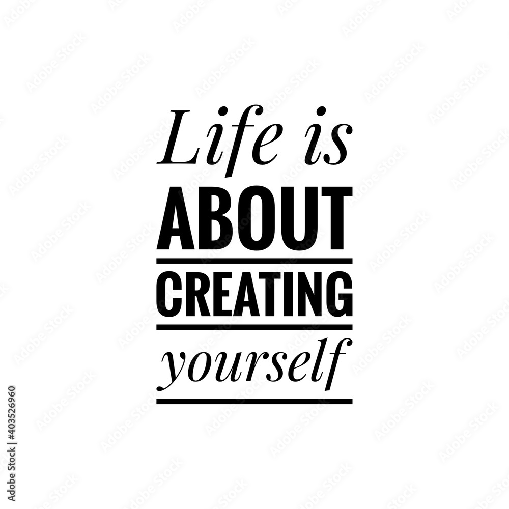 ''Life is about creating yourself'' Lettering ''Life is about creating yourself'' Lettering