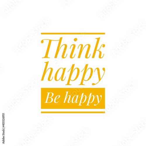 ''Think happy, be happy'' Lettering