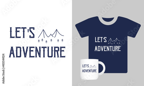 Let's Adventure typography vector t shirt design and mug design. 