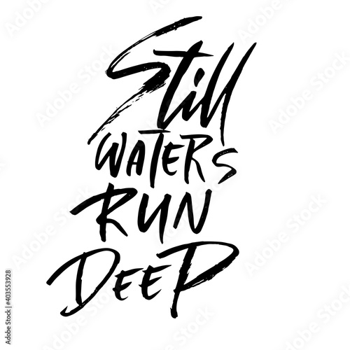 Still waters run deep. Hand drawn dry brush lettering. Ink illustration. Modern calligraphy phrase. Vector illustration.
