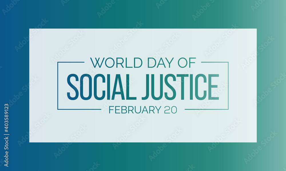 World Day of Social Justice is an international day recognizing the ...