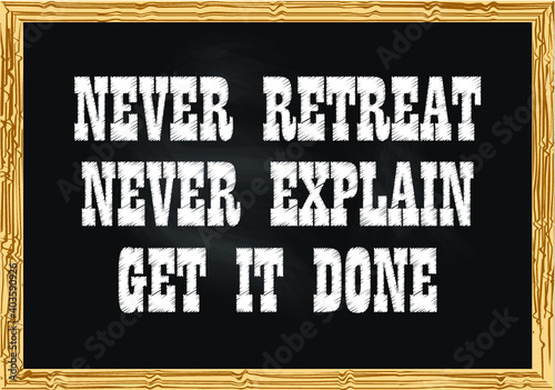 Never retreat Never explain Get it Done Blackboard concept record Vector illustration for design