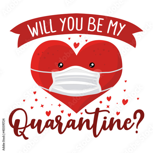 Will you be my Quarantine? (Will you be my Valentine?) pun - Awareness lettering phrase. Social distancing poster with text for self quarantine. Hand letter script motivation Valentine's day message.