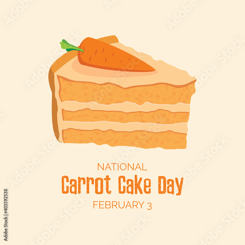 National Carrot Cake Day vector. Delicious slice of carrot cake icon. Piece of cake with carrot vector. Carrot Cake Day Poster, February 3. Important day