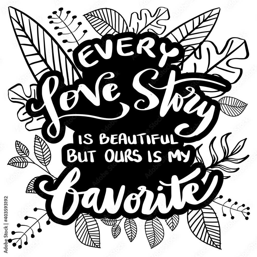 Every Love Story is Beautiful but our is My Favorite. Valentine Day typography. Handwriting romantic lettering.