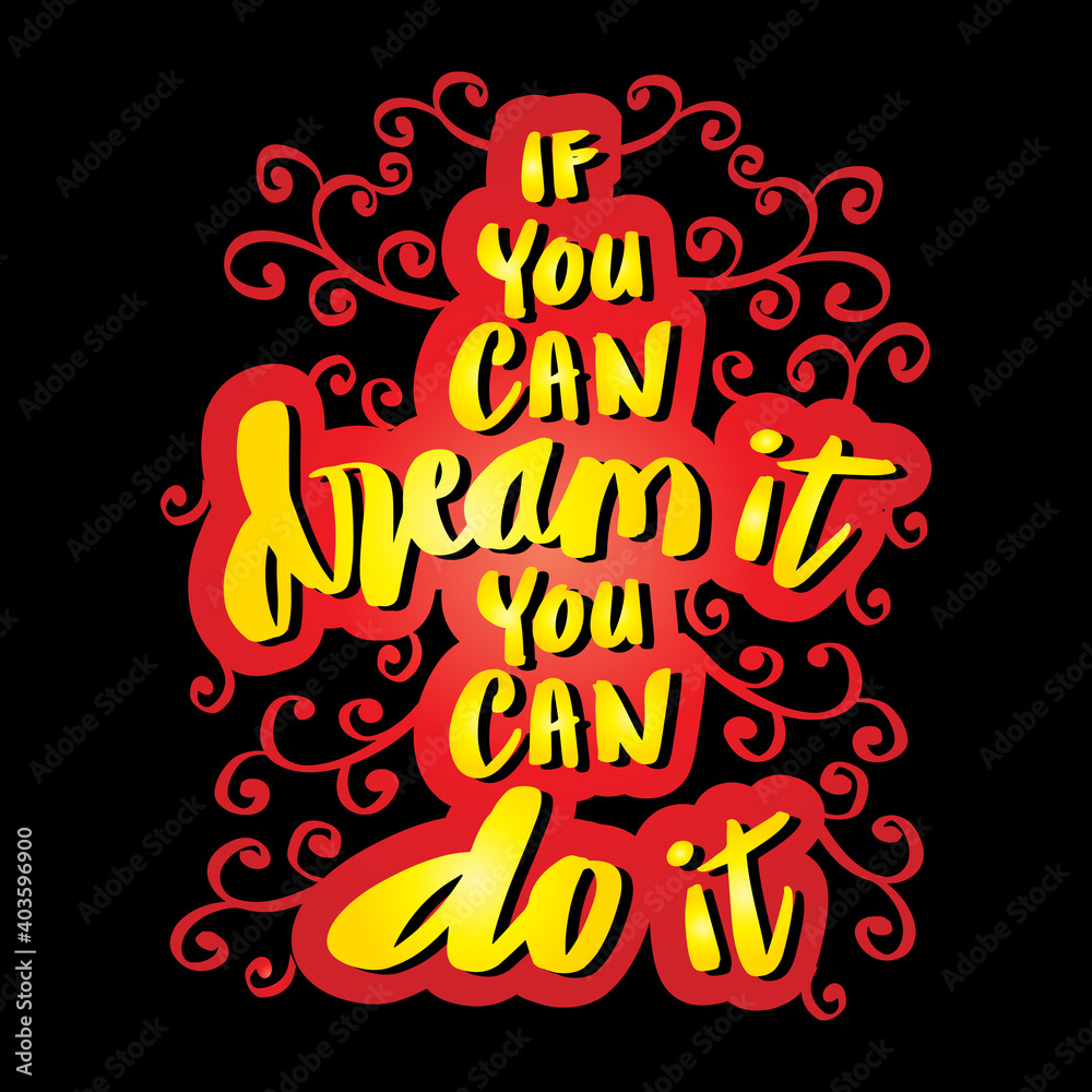 If you can dream it, you can do it. Motivational quote. If you can dream it, you can do it. Motivational quote.