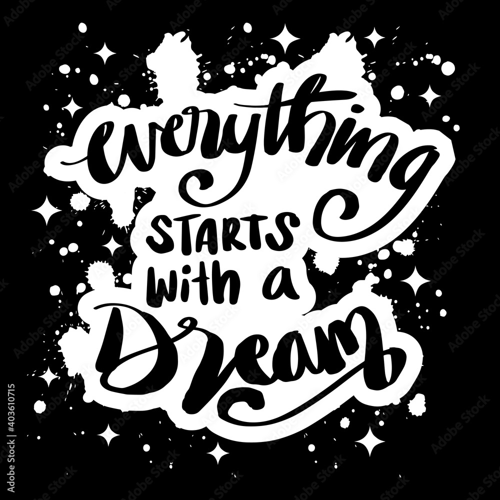  Everything starts with a dream. Hand lettering. Motivational quote.