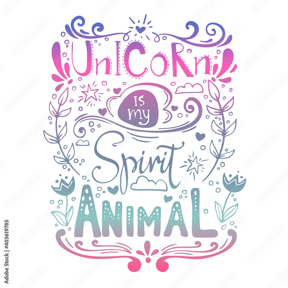 Hand-drawn lettering phrase: Unicorn is my spirit animal. Pink, violet and blue gradient vector doodle illustration isolated at white background. Inspirational magic quote.