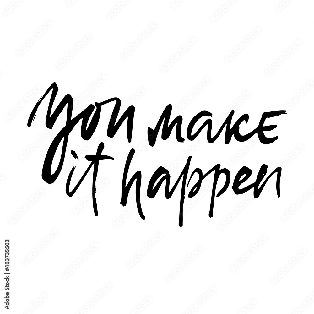 You make it happen. Modern dry brush lettering. Vector illustration. You make it happen. Modern dry brush lettering. Vector illustration.