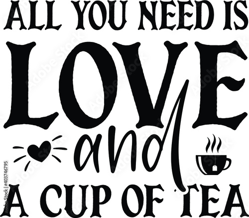 All You Need Is Love And A Cup Of Tea, Tea Vector File 