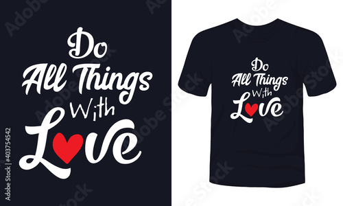 "Do all things with love" typography love quote t-shirt design.