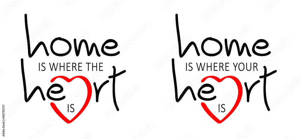 Slogan home is where the heart is or home is where your heart is. possitive, motivation and inspiration message moment. Romantic, wedding signs. Fun vector romance quote. Home sweet home quotes.