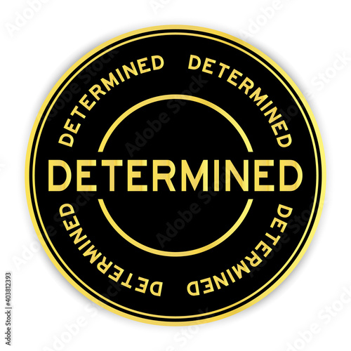 Black and gold color round sticker with word determined on white background