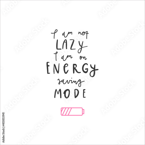 Funny handwritten lettering quote. Design print for t shirt, pin label, badges, sticker, greeting card, banner. Vector illustration. Energy saving mode