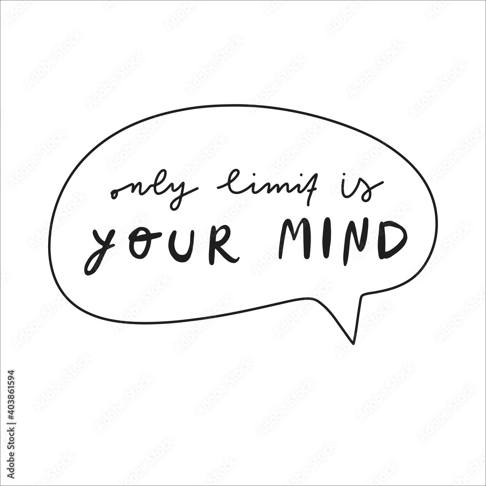 Handwritten quote. Design print for t shirt, pin label, badges, sticker, greeting card, banner. Vector illustration. Only limit is your mind Handwritten quote. Design print for t shirt, pin label, badges, sticker, greeting card, banner. Vector illustration. Only limit is your mind