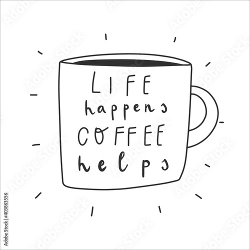 Handwritten quote: life happens coffee helps. Design print for t shirt, pin label, badges, sticker, greeting card, banner. Vector illustration