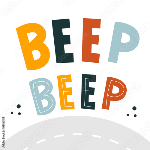 Beep beep hand drawn geometric lettering for kids. Letters and road Isolated on white background. Perfect for t-shirt, textile, card, poster, sticker. Cartoon style, simple letters. 