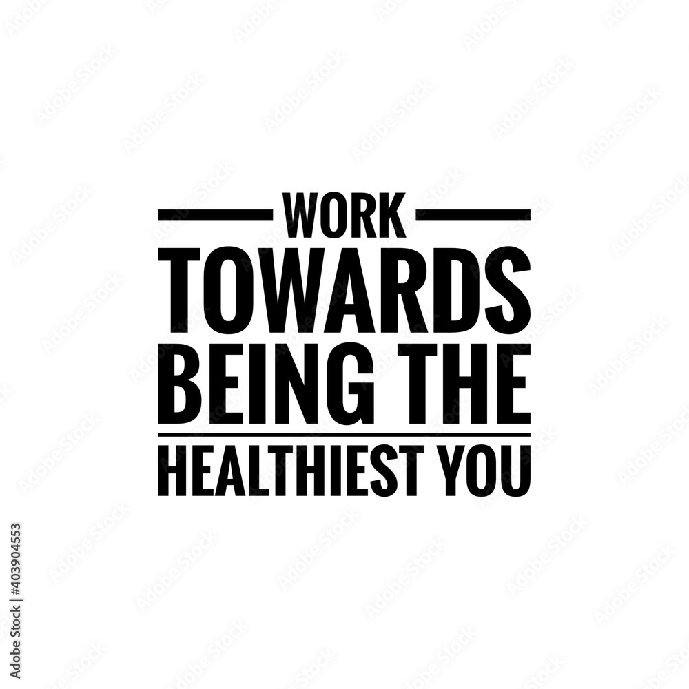 ''Work towards being the healthiest you'' Lettering