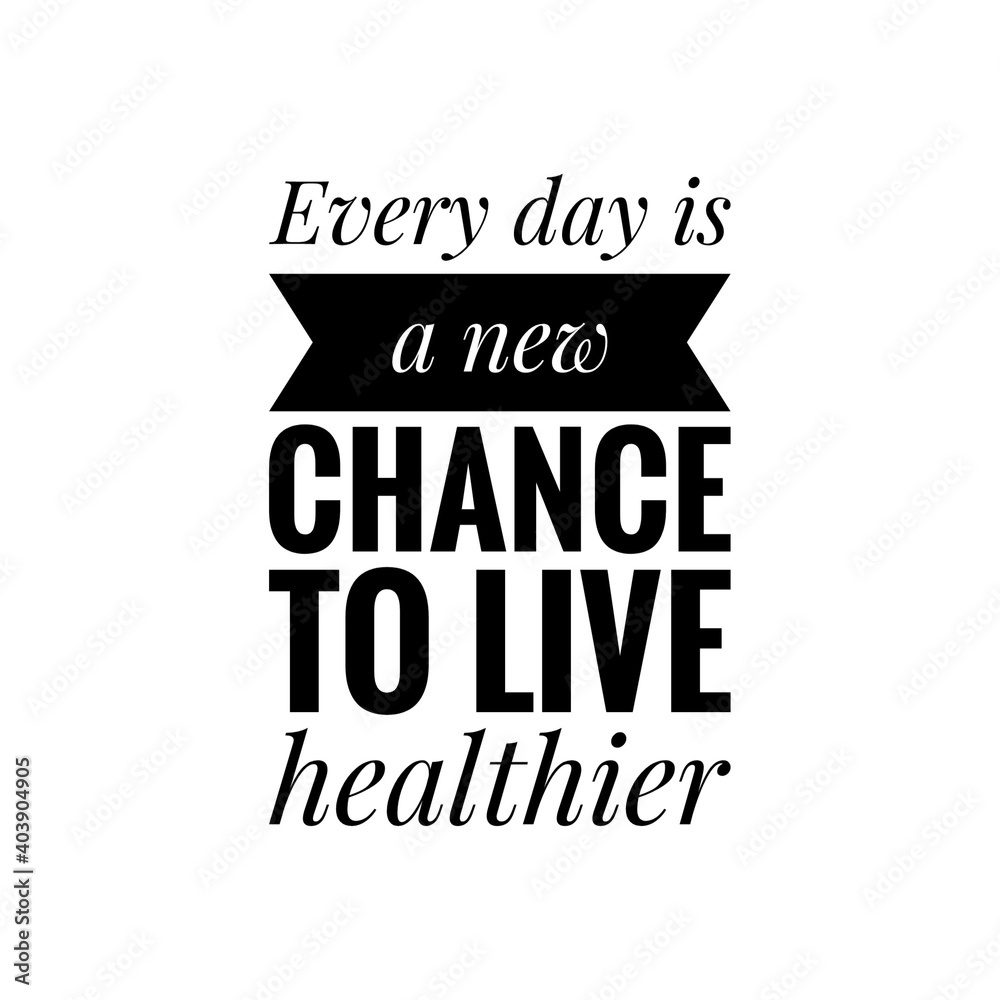 ''Every day is a new chance to live healthier'' Lettering