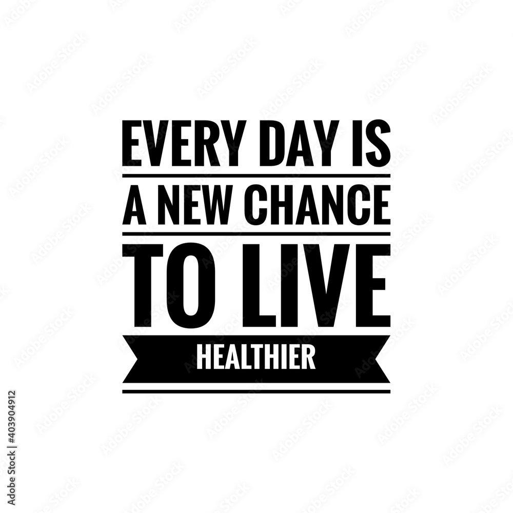 ''Every day is a new chance to live healthier'' Lettering