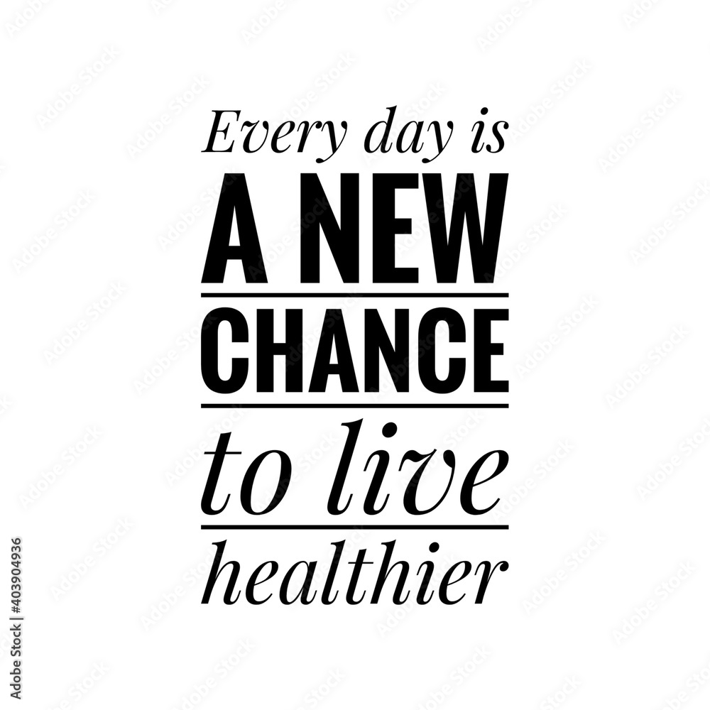 ''Every day is a new chance to live healthier'' Lettering ''Every day is a new chance to live healthier'' Lettering