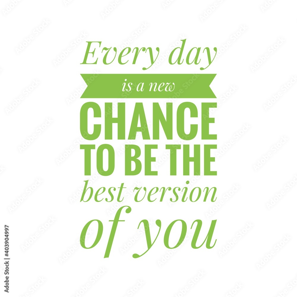 Fototapeta premium ''Every day is a new chance to be the best version of you'' Lettering