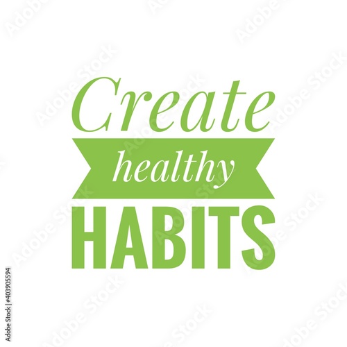 ''Create healthy habits'' Lettering