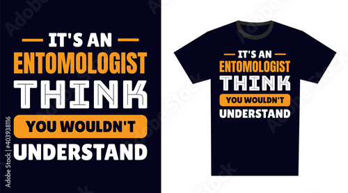 Entomologist T Shirt Design. It's an Entomologist Think, You Wouldn't Understand
