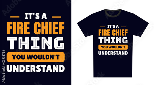 fire chief T Shirt Design. It's a fire chief Thing, You Wouldn't Understand