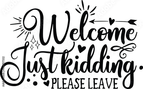 Welcome, Just Kidding Please Leave, Door Mat Vector File