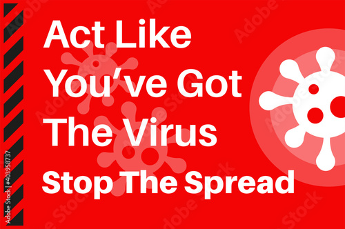 Act Like You ve Got The Virus - Stop the spread - Illustration with virus logo on a red background.