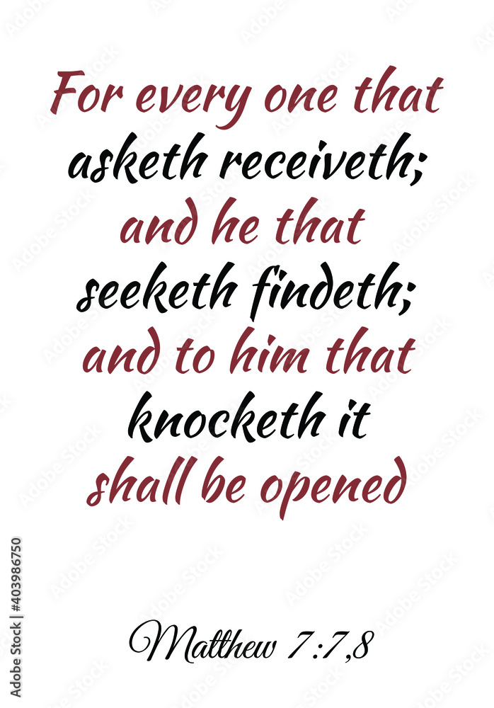 For every one that asketh receiveth; and he that seeketh findeth. Bible verse quote For every one that asketh receiveth; and he that seeketh findeth. Bible verse quote